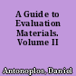 A Guide to Evaluation Materials. Volume II