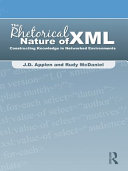The Rhetorical Nature of XML : Constructing Knowledge in Networked Environments.