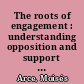 The roots of engagement : understanding opposition and support for resource extraction /