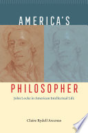 America's Philosopher : John Locke in American Intellectual Life /