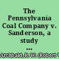 The Pennsylvania Coal Company v. Sanderson, a study an address delivered by Hon. Robert Wodrow Archbald, judge of the U.S. District Court of the Middle District of Pennsylvania before the Law Academy of Philadelphia, June 18, 1902.
