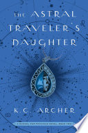The Astral traveler's daughter : a school for psychics novel /