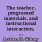 The teacher, programed materials, and instructional interaction, tests and final examination with answers
