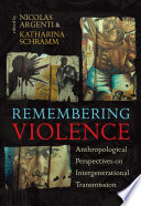 Remembering Violence : Anthropological Perspectives on Intergenerational Transmission.