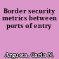 Border security metrics between ports of entry