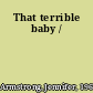 That terrible baby /
