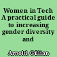 Women in Tech A practical guide to increasing gender diversity and inclusion.