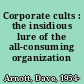 Corporate cults : the insidious lure of the all-consuming organization /