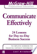Communicate effectively : 24 lessons for day-to-day business success /