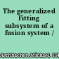 The generalized Fitting subsystem of a fusion system /