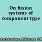 On fusion systems of component type