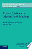 Fusion systems in algebra and topology /