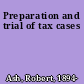 Preparation and trial of tax cases