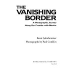 The vanishing border : a photographic journey along our frontier with Mexico /