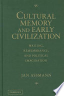 Cultural memory and early civilization : writing, remembrance, and political imagination /