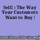 Sell! : The Way Your Customers Want to Buy /