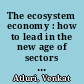 The ecosystem economy : how to lead in the new age of sectors without borders /