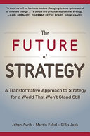 The future of strategy : a transformative approach to strategy for a world that won't stand still /