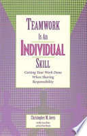 Teamwork is an individual skill : getting your work done when sharing responsibility /