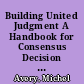 Building United Judgment A Handbook for Consensus Decision Making /