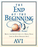 The end of the beginning : being the adventures of a small snail (and an even smaller ant) /
