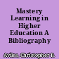 Mastery Learning in Higher Education A Bibliography /