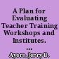 A Plan for Evaluating Teacher Training Workshops and Institutes. Technical Report 87-2-3