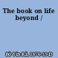 The book on life beyond /