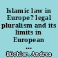 Islamic law in Europe? legal pluralism and its limits in European family laws /