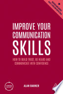 IMPROVE YOUR COMMUNICATION SKILLS how to build trust, be heard and communicate with confidence.