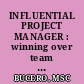 INFLUENTIAL PROJECT MANAGER : winning over team members and stakeholders.