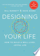 DESIGNING YOUR LIFE : HOW TO BUILD A WELL-LIVED, JOYFUL LIFE.