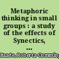 Metaphoric thinking in small groups : a study of the effects of Synectics, a structured training technique, on individual levels of communication apprehension and ideation output /