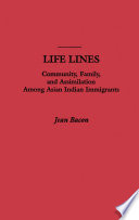 Life lines : community, family, and assimilation among Asian Indian immigrants /
