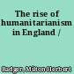 The rise of humanitarianism in England /