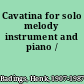 Cavatina for solo melody instrument and piano /