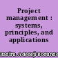 Project management : systems, principles, and applications /