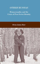 Other Russias : homosexuality and the crisis of post-Soviet identity /
