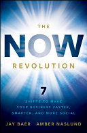 The now revolution : 7 shifts to make your business faster, smarter, and more social /