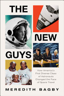 The new guys : the historic class of astronauts that broke barriers and changed the face of space travel /