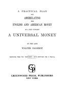 A practical plan for assimilating the English and American money as a step towards a universal money.