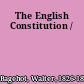 The English Constitution /