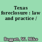 Texas foreclosure : law and practice /