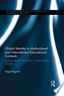 Global identity in multicultural and international educational contexts : student identity formation in international schools /