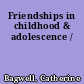 Friendships in childhood & adolescence /