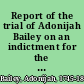 Report of the trial of Adonijah Bailey on an indictment for the murder of Jeremiah W. Pollock at the Superior Court held at Brooklyn, in the county of Windham, Connecticut on the 12th, 13th and 14th days of January, 1825.