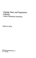 Language, race, and negotiation of identity : a study of Dominican Americans /