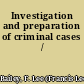 Investigation and preparation of criminal cases /