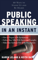 Public speaking in an instant : 60 ways to stand up and be heard /