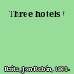 Three hotels /